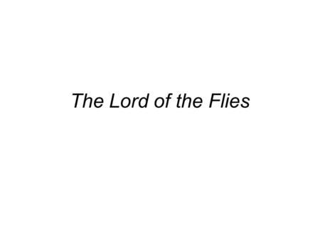 The Lord of the Flies. William Golding 1911-1993 Golding writes in reaction to WWII and that evil is within everyone in some aspect. –Navy 1940-1945 D-day.