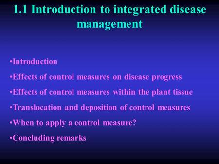 1.1 Introduction to integrated disease management Introduction Effects of control measures on disease progress Effects of control measures within the plant.