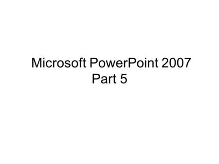 Microsoft PowerPoint 2007 Part 5. Agenda Editing Presentation Masters Editing Notes and Handout Masters Exporting Outlines and Slides Presenting to a.