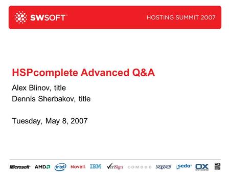 HSPcomplete Advanced Q&A Alex Blinov, title Dennis Sherbakov, title Tuesday, May 8, 2007.