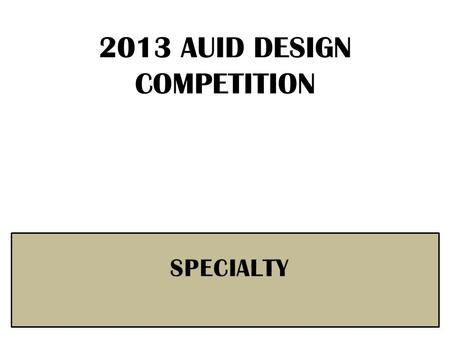 2013 AUID DESIGN COMPETITION. AUID Power Point Tutorial 1. Replace all red text with your project information. 2. Label footer: For clarity, change the.