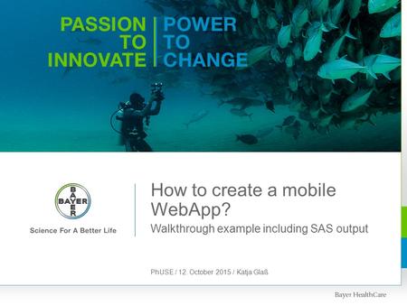 Walkthrough example including SAS output How to create a mobile WebApp? PhUSE / 12. October 2015 / Katja Glaß BHC 4:3 Template 2010 June 2014Page 1.