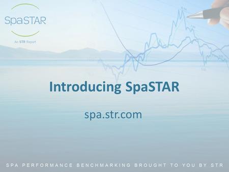 Introducing SpaSTAR spa.str.com. What is SpaSTAR? Competitive benchmarking solution the spa industry has been waiting for Comprehensive analysis segmented.