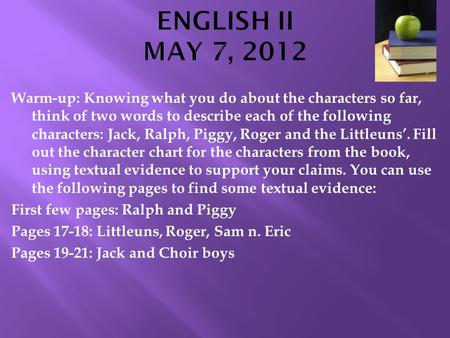 Warm-up: Knowing what you do about the characters so far, think of two words to describe each of the following characters: Jack, Ralph, Piggy, Roger and.