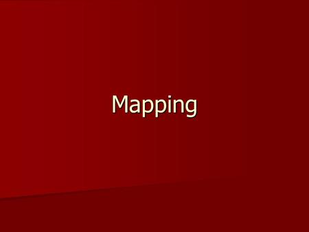 Mapping. What is a map? It is a representation of something (Earth, stars, solar system, a building, etc… It is a representation of something (Earth,