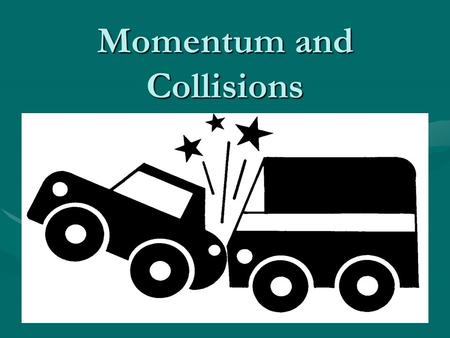 Momentum and Collisions Linear Momentum The linear momentum of a particle or an object that can be modeled as a particle of mass m moving with a velocity.