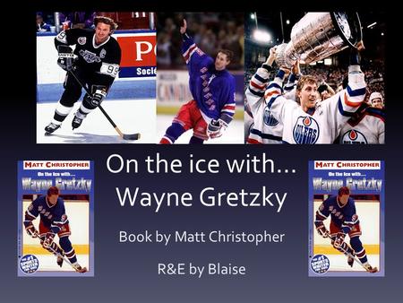 On the ice with… Wayne Gretzky Book by Matt Christopher R&E by Blaise.