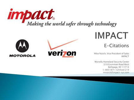 E-Citations Mike Nizich, Vice President of Sales IMPACT Morrelly Homeland Security Center 510 Grumman Road West Bethpage, NY 11714 1-800-871-1244 ext 219.