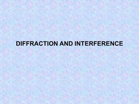 DIFFRACTION AND INTERFERENCE. Specification Topics Interference The concept of path difference and coherence The laser as a source of coherent monochromatic.