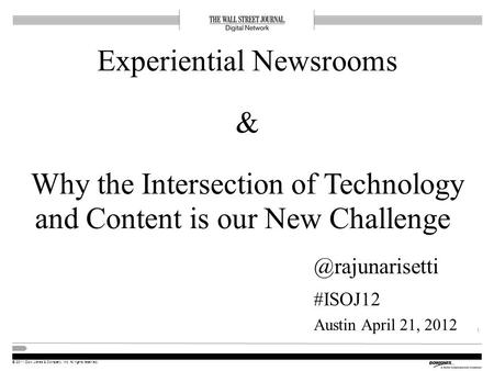 © 2011 Dow Jones & Company, Inc. All rights reserved. Experiential Newsrooms & Why the Intersection of Technology and Content is our New