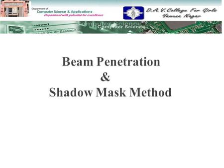 Beam Penetration & Shadow Mask Method