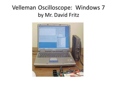 Velleman Oscilloscope: Windows 7 by Mr. David Fritz.