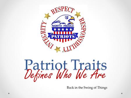 Patriot Traits Defines Who We Are Back in the Swing of Things.