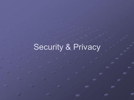 Security & Privacy. Learning Objectives Explain the importance of varying the access allowed to database elements at different times and for different.