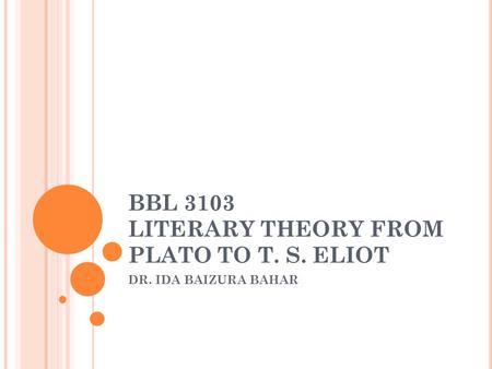 BBL 3103 LITERARY THEORY FROM PLATO TO T. S. ELIOT DR. IDA BAIZURA BAHAR.