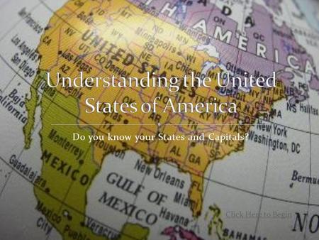 Do you know your States and Capitals? Click Here to Begin.