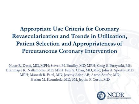 Appropriate Use Criteria for Coronary Revascularization and Trends in Utilization, Patient Selection and Appropriateness of Percutaneous Coronary Intervention.