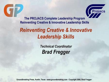 Reinventing Creative & Innovative Leadership Skills Technical Coordinator Brad Fregger.