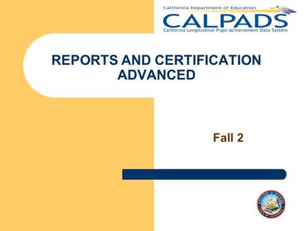 REPORTS AND CERTIFICATION ADVANCED Fall 2. Fall 2 Adv. Reporting & Certification v2.1 2 Introductions and Ground Rules Introductions Ground Rules – Mute.