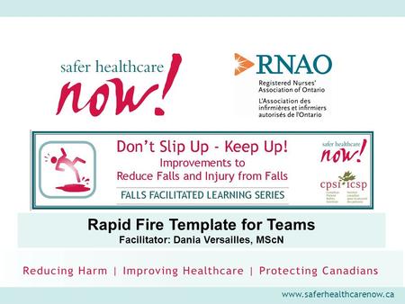 Www.saferhealthcarenow.ca Rapid Fire Template for Teams Facilitator: Dania Versailles, MScN.