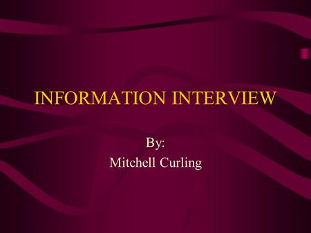 INFORMATION INTERVIEW By: Mitchell Curling. Job Contact Michael Loewe Deputy Grants Management Officer, for the National Institute of Child Health and.