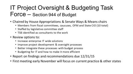 IT Project Oversight & Budgeting Task Force – Section 944 of Budget Chaired by House Appropriations & Senate Ways & Means chairs Members from fiscal committees,