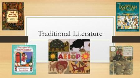 Traditional Literature. What makes a story traditional literature? Stories that are passed down from one group to another in history. This includes: FolktalesLegendsFablesFairy.