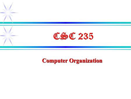 CSC 235 Computer Organization. Computer Organizaton ä Top_Level Structure ä The von-Neumann Machine ä Stack Machine ä Accumulator Machine ä Load/Store.