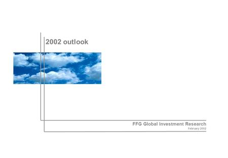 2002 outlook FFG Global Investment Research February 2002.