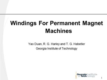 1 Windings For Permanent Magnet Machines Yao Duan, R. G. Harley and T. G. Habetler Georgia Institute of Technology.