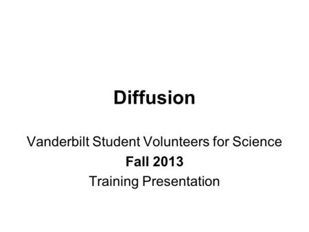 Diffusion Vanderbilt Student Volunteers for Science Fall 2013 Training Presentation.