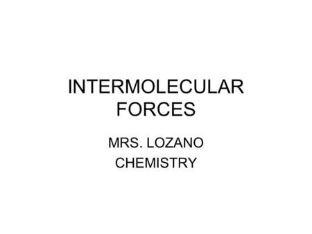 INTERMOLECULAR FORCES