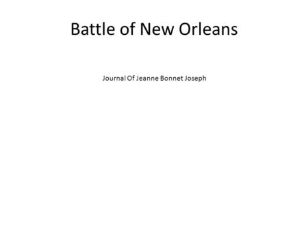 Battle of New Orleans Journal Of Jeanne Bonnet Joseph.