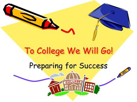 To College We Will Go! Preparing for Success. National Scholarship Service Winter College Fair Tuesday, October 5 th 8:30-12:00 PM Cost $8 cash All monies.