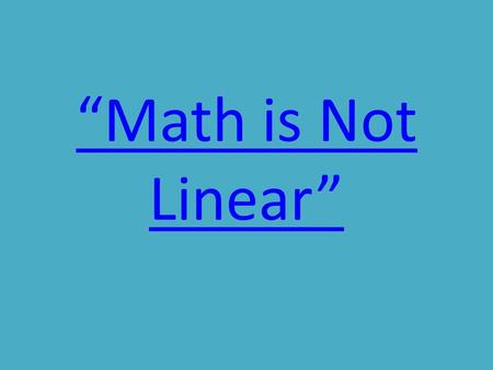 “Math is Not Linear”. Re-Thinking Pre-College Math (RPM) Project: Asking the Right Questions to Navigate Our Way out of the ‘Bermuda Triangle’ Bill.