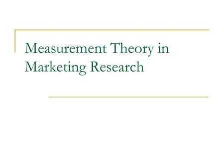 Measurement Theory in Marketing Research. Measurement What is measurement?  Assignment of numerals to objects to represent quantities of attributes Don’t.