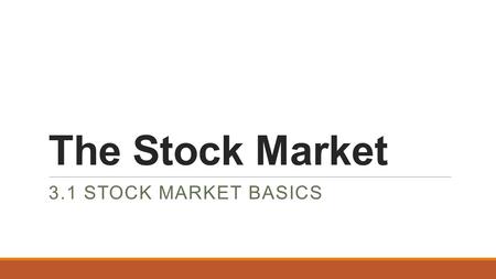 The Stock Market 3.1 STOCK MARKET BASICS. Objectives.