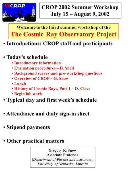 CROP 2002 Summer Workshop July 15 – August 9, 2002 Gregory R. Snow Associate Professor |Department of Physics and Astronomy University of Nebraska, Lincoln.