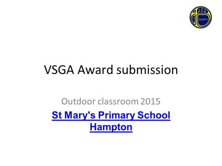 VSGA Award submission Outdoor classroom 2015 St Mary's Primary School Hampton.