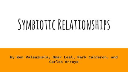 Symbiotic Relationships by Ken Valenzuela, Omar Leal, Mark Calderon, and Carlos Arroyo.