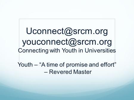 Uconnect@srcm. org youconnect@srcm Uconnect@srcm.org youconnect@srcm.org Connecting with Youth in Universities Youth – “A time of promise and effort”