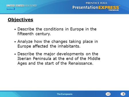 The Cold War BeginsThe Europeans Section 2 Describe the conditions in Europe in the fifteenth century. Analyze how the changes taking place in Europe affected.