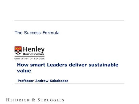 The Success Formula How smart Leaders deliver sustainable value Professor Andrew Kakabadse.