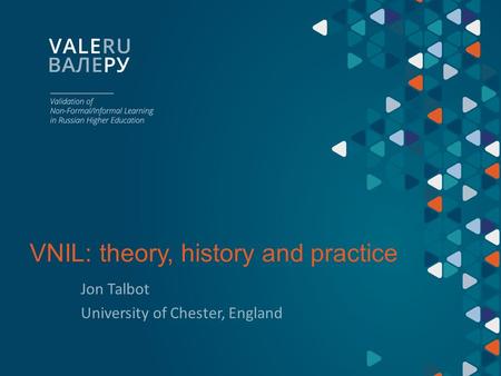 VNIL: theory, history and practice Jon Talbot University of Chester, England.