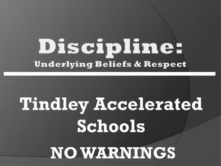 Tindley Accelerated Schools NO WARNINGS. The Pendulum Too Much of a Good Thing  Our Predecessors were too hard on us.  We were too easy on our youth.