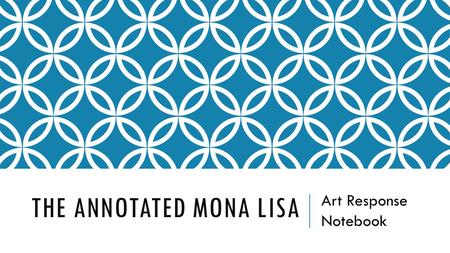 THE ANNOTATED MONA LISA Art Response Notebook. GIVING CREDIT AND DIRECTION The Annotated Mona Lisa creates a framework to think about European art. Give.