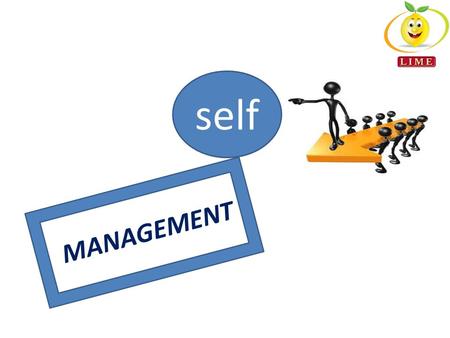 MANAGEMENT self. THE ART OF MANAGING WITH THE AVAILABLE RESOURCES TO OUR BENEFIT AND ADVANTAGE.