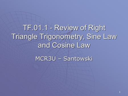 1 TF.01.1 - Review of Right Triangle Trigonometry, Sine Law and Cosine Law MCR3U – Santowski.