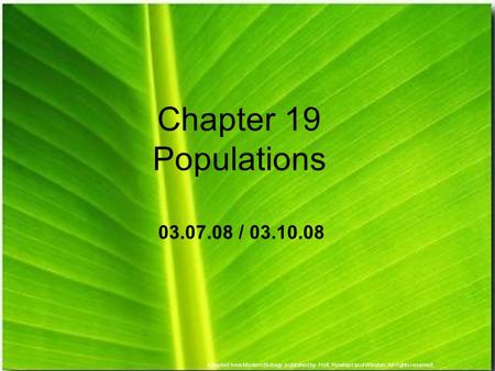 Adapted from Modern Biology, published by Holt, Rinehart and Winston. All rights reserved. 03.07.08 / 03.10.08 Chapter 19 Populations.