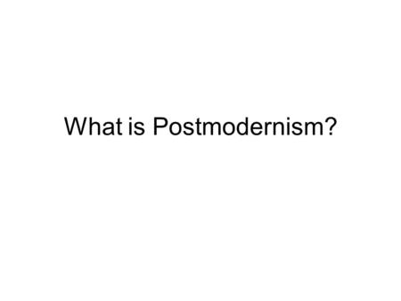 What is Postmodernism?. A POSTMODERN JOKE What do you get when you cross a Deconstructionist with a Mafioso? An offer you can’t understand.